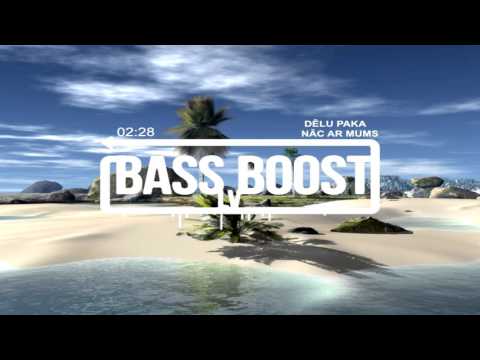 DĒLU PAKA - NĀC AR MUMS (BASS BOOST)