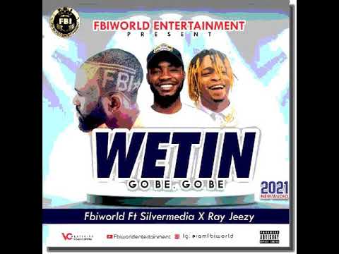 WETIN GO BE. GO BE. FBIWORLD ft SYLVERMEDIA x RAY JEEZY