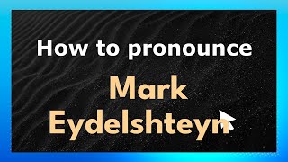 How to pronounce Mark Eydelshteyn