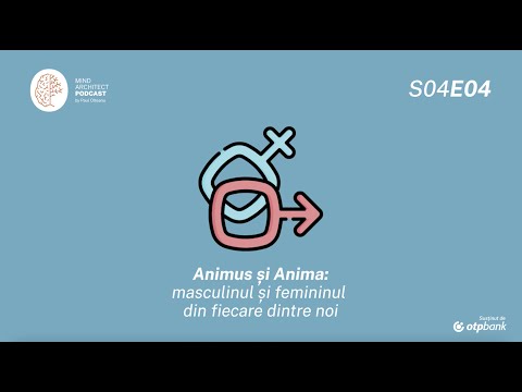 S04 Ep04 - Animus și Anima, bărbatul și femeia din fiecare dintre noi