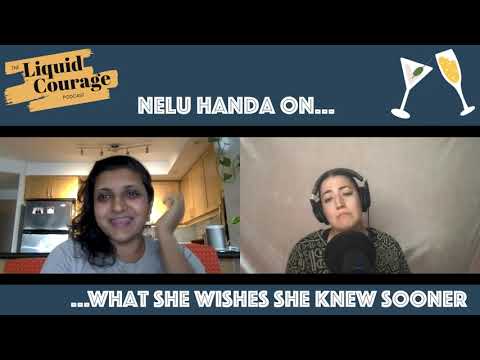 The Liquid Courage Podcast - Episode 17 with Nelu Handa: What she wishes she knew sooner.