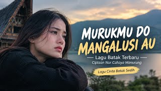 Download lagu MURUKMU DO MANGALUSI AU - Lagu Batak Sedih Terbaru Cipt. Nur Cahaya Manurung mp3