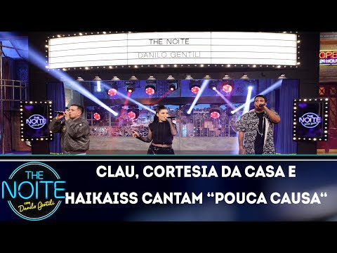 Clau, Cortesia da casa e Haikaiss cantam "Pouca Causa"| The Noite (16/11/18)