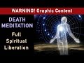 Guided Death Meditation - Full Spiritual Liberation (WARNING: Graphic Content!)