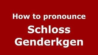 How to pronounce Schloss Genderkgen