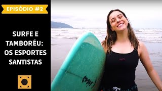 EP 2 | Santos 475 anos: Surfe e Tamboréu estão na alma da Cidade