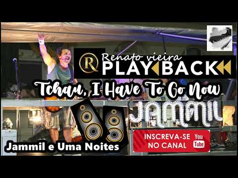 Tchau, I Have To Go Now - Jammil e uma noites
