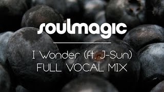 Soulmagic feat. J-Sun - I Wonder (Full Vocal Mix)