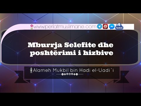 Mburrja Selefite dhe poshtërimi i hizbive  - Mukbil bin Hadi el Uadi´i