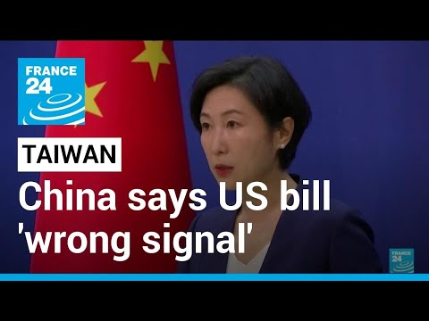 China diz que projeto de lei dos EUA sobre Taiwan envia 'sinais errados' sobre independência • FRANÇA 24 Português