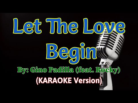 Let the Love Begin - Gino Padilla, feat. Rocky (Karaoke Version)