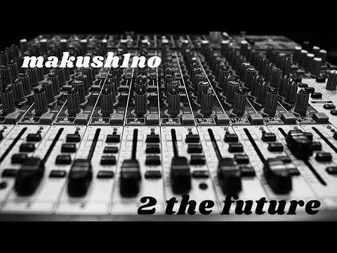 mAKush1no - 2 the future (Electro  - Freestyle Music) #Electro #Freestyle #Music