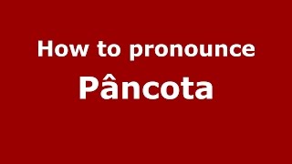 How to pronounce Pâncota