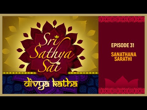 Episode 31: Sanathana Sarathi | Sri Sathya Sai Divya Katha