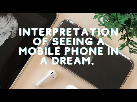 Interpretation of seeing a mobile phone in a dream, interpretation of a dream about buying an iPhone