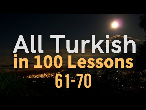 All Turkish in 100 Lessons. Learn Turkish. Most important Turkish phrases and words. Lesson 61-70