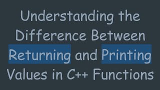 Download the video "Understanding the Difference Between Returning and Printing Values in C+ +  Functions"