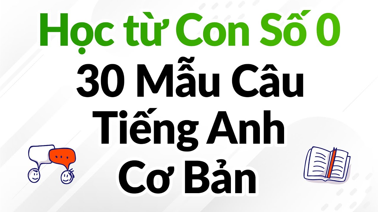 Học từ Con Số 0! 30 Mẫu Câu Tiếng Anh Cơ Bản: Cách Sử Dụng và Nhiều Ví Dụ