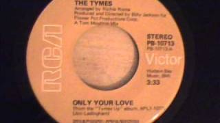 THE TYMES - ONLY YOUR LOVE