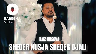 Ilaz Kosova - Sheqer Nusja, Sheqer Djali