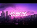 Kalaastar (Slowed + Reverb) Lyrics | Yo Yo Honey Singh, Bass Yogi | Honey 3.0