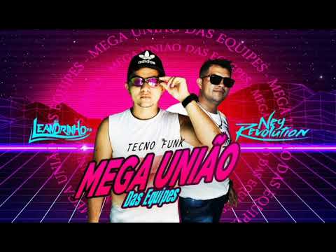 DJ NEY REVOLUTION E MC LEANDRINHO PA - MEGA UNIÃO DAS EQUIPES (TECNO FUNK EXCLUSIVO)