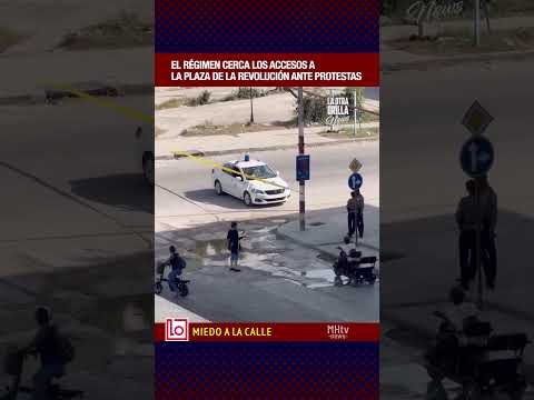 El régimen cerca los accesos a la Plaza de la Revolución ante protestas | MHTv