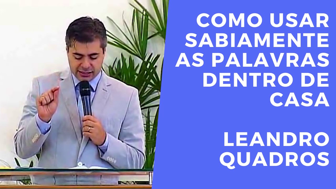 Como usar sabiamente as palavras dentro de casa - Palestra - Leandro Quadros - Bíblia - Pregação
