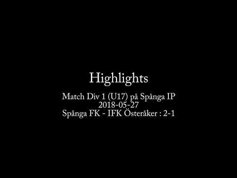 2018-05-27 : Spånga FK - IFK Österåker (U17) - HIGHLIGHTS!