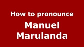 How to pronounce Manuel Marulanda