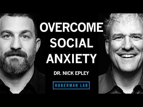 @hubermanlab - "How to Overcome Social Anxiety | Dr. Nick Epley"