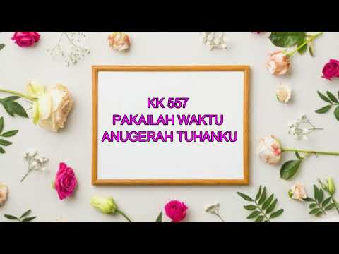 KK 557 ( PKJ 274 ) PAKAILAH WAKTU ANUGERAH TUHAN