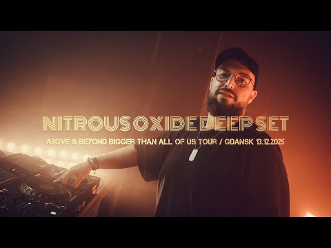 Nitrous Oxide - Deep Set @ Above & Beyond Bigger Than All Of Us Tour / 13 Dec 2025 Club B90 Gdansk