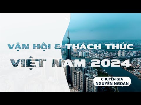 VẬN HỘI VIỆT NAM 2024 - THEO PHONG THỦY DỊCH LÝ (Phần 1) - Chuyên gia Nguyễn Ngoan