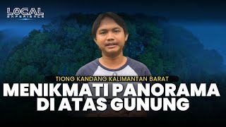 Menikmati Panorama di Atas Gunung Tiong Kandang Kalimantan Barat