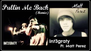 Pullin Me Back (Remix) - Int3graty Ft. Matt Perez - Hot New 2012!!!