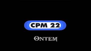 CPM 22 - Ontem