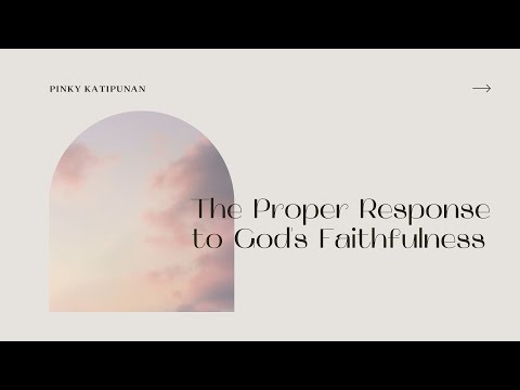The Proper Response to God's Faithfulness | Pinky Katipunan