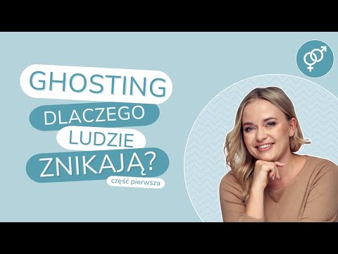 GHOSTING część I - dlaczego ludzie znikają?