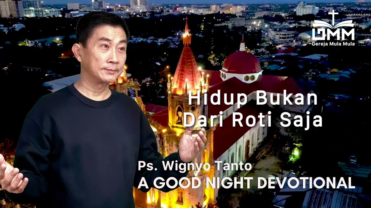 a Good Night Devotional | Hidup Bukan Dari Roti Saja | Ps. Wignyo Tanto
