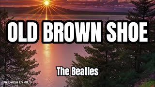 OLD BROWN SHOE (LYRICS) - The Beatles