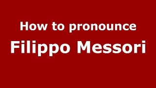 How to pronounce Filippo Messori