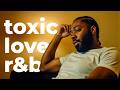 2 Hours Of Toxic R B Love Songs Brent Faiyaz Sonder More