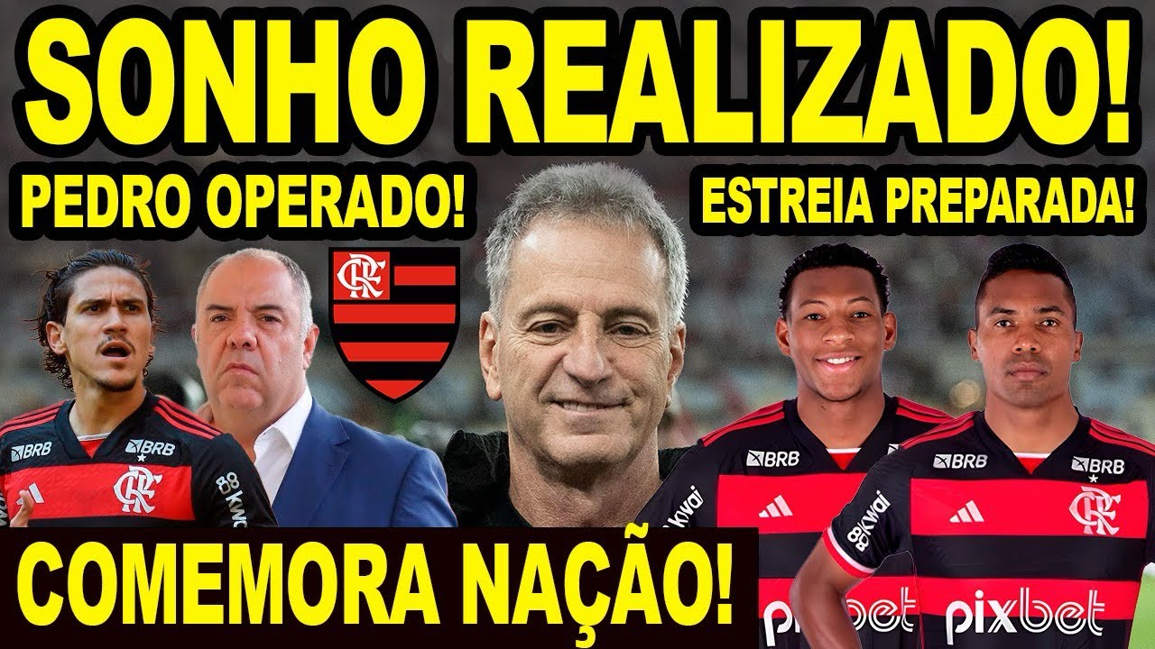 SONHO REALIZADO NO FLAMENGO! COMEMORA NAÇÃO! PEDRO OPERADO! ESTREIA DE REFORÇOS NO MENGÃO PREPARADA!