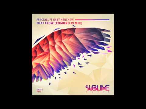 FractaLL feat. Gaby Henshaw - That Flow (Comuno Remix) [SUBLIME MUSIC]