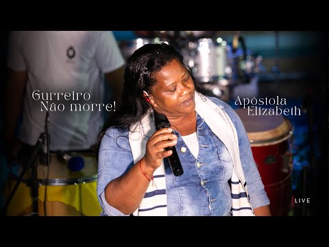 Guerreiro não Morre - Apóstola Elizabeth