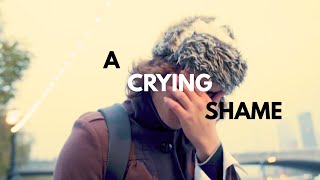 A CRYING SHAME