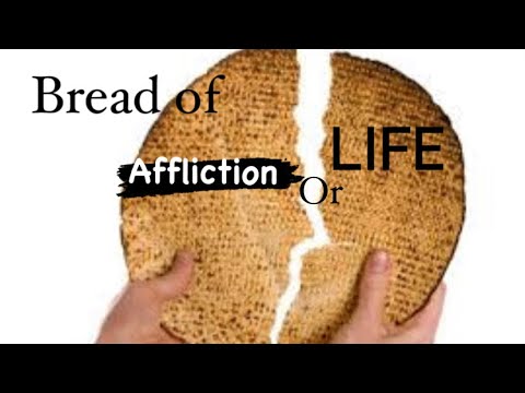 Bread of Affliction or Life?