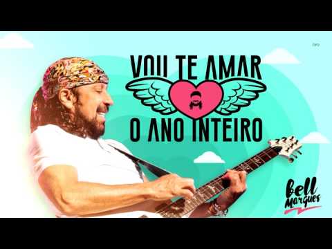 Bell Marques -  Vou Te Amar O Ano Inteiro [Lançamento Carnaval 2017]