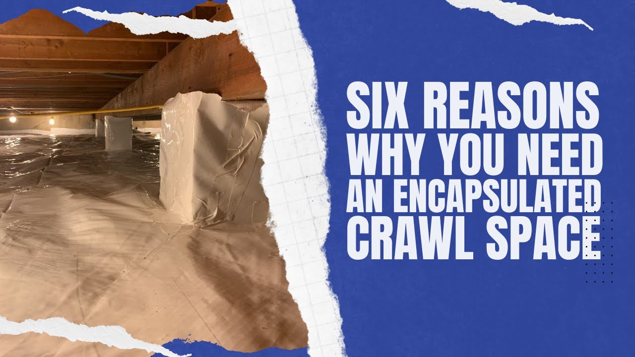 6 Reasons Why You Need An Encapsulated Crawl Space